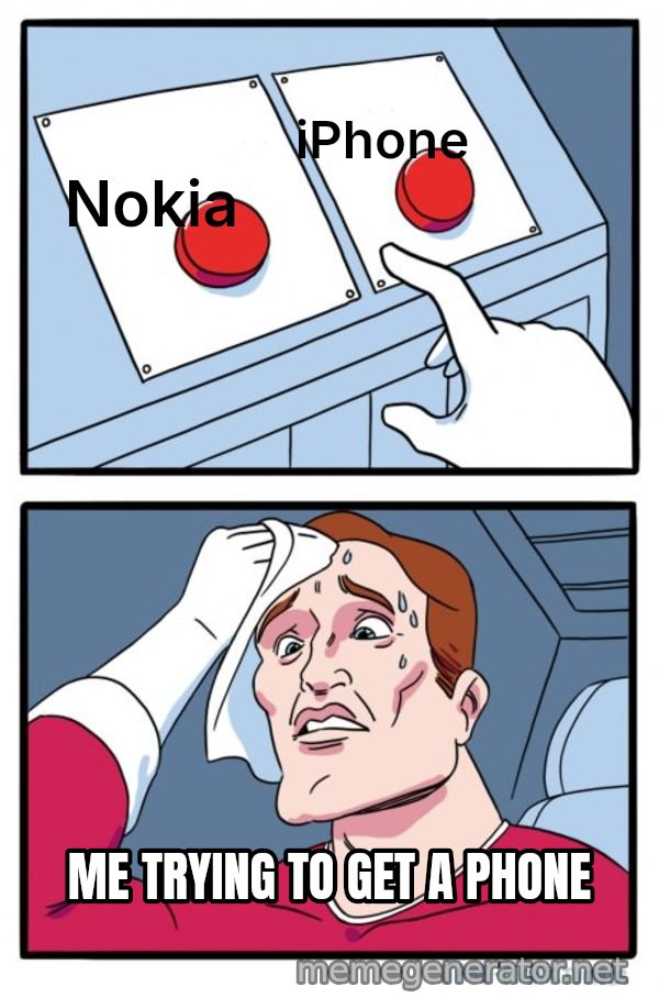 Two Buttons meme: Nokia / iPhone / ME TRYING TO GET A PHONE
