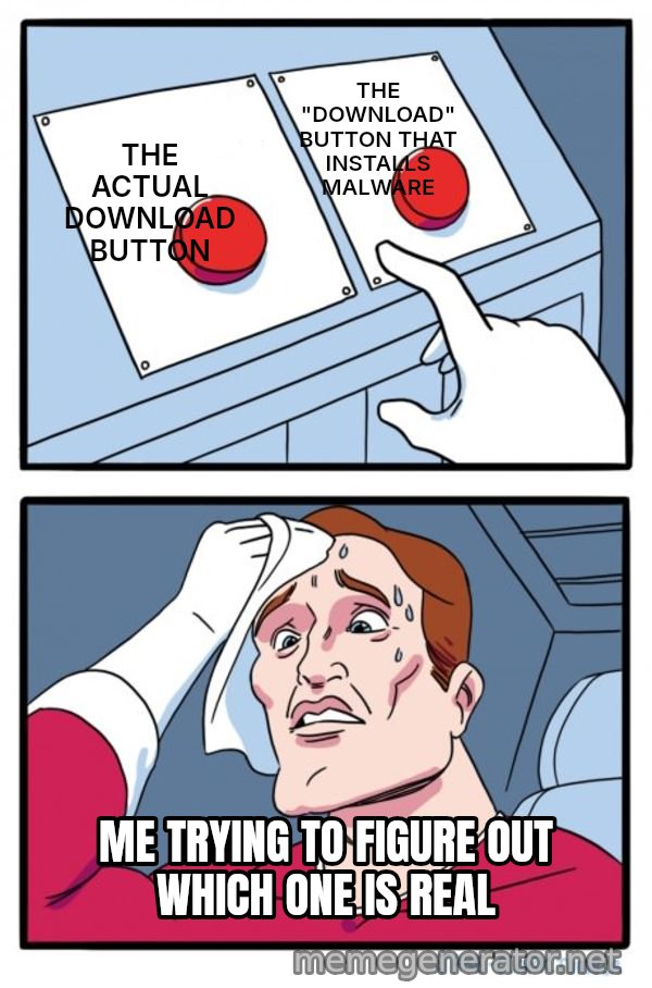 Two Buttons meme: THE ACTUAL DOWNLOAD BUTTON / THE "DOWNLOAD" BUTTON THAT INSTALLS MALWARE / ME TRYING TO FIGURE OUT WHICH ONE IS REAL