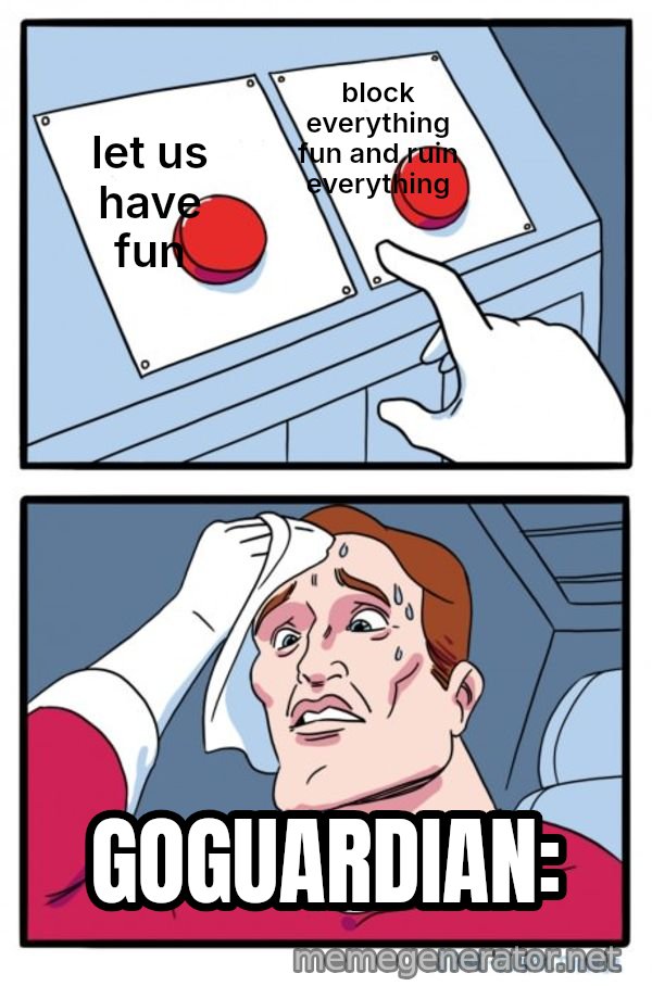 Two Buttons meme: let us have fun / block everything fun and ruin everything / GOGUARDIAN:
