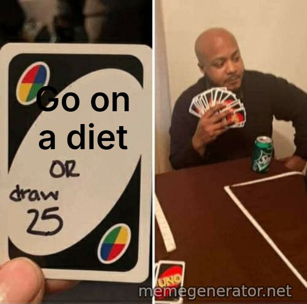 UNO Draw 25 Cards meme: Go on a diet