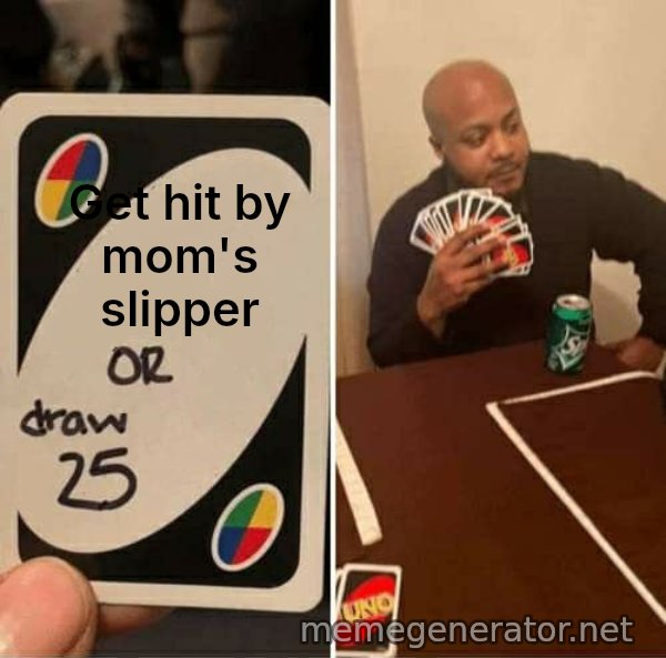 UNO Draw 25 Cards meme: Get hit by mom's slipper
