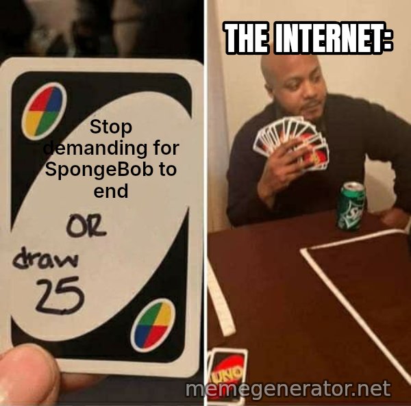 UNO Draw 25 Cards meme: Stop demanding for SpongeBob to end / The internet: