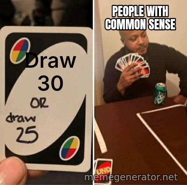 UNO Draw 25 Cards meme: Draw 30 / People with common sense