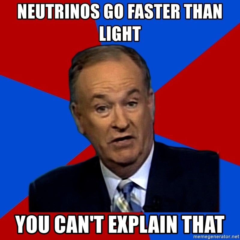 Bill O'Reilly Proves God - neutrinos go faster than light you can't explain that
