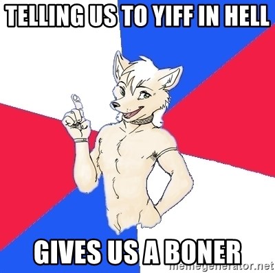 Russian Furfag - telling us to yiff in hell gives us a boner