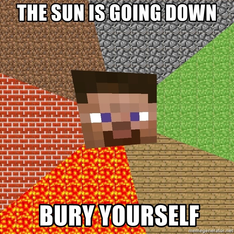 Minecraft Guy - The Sun is going down  bury yourself