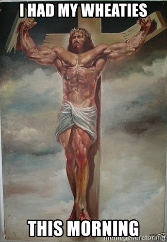 Muscles Jesus - i had my wheaties this morning