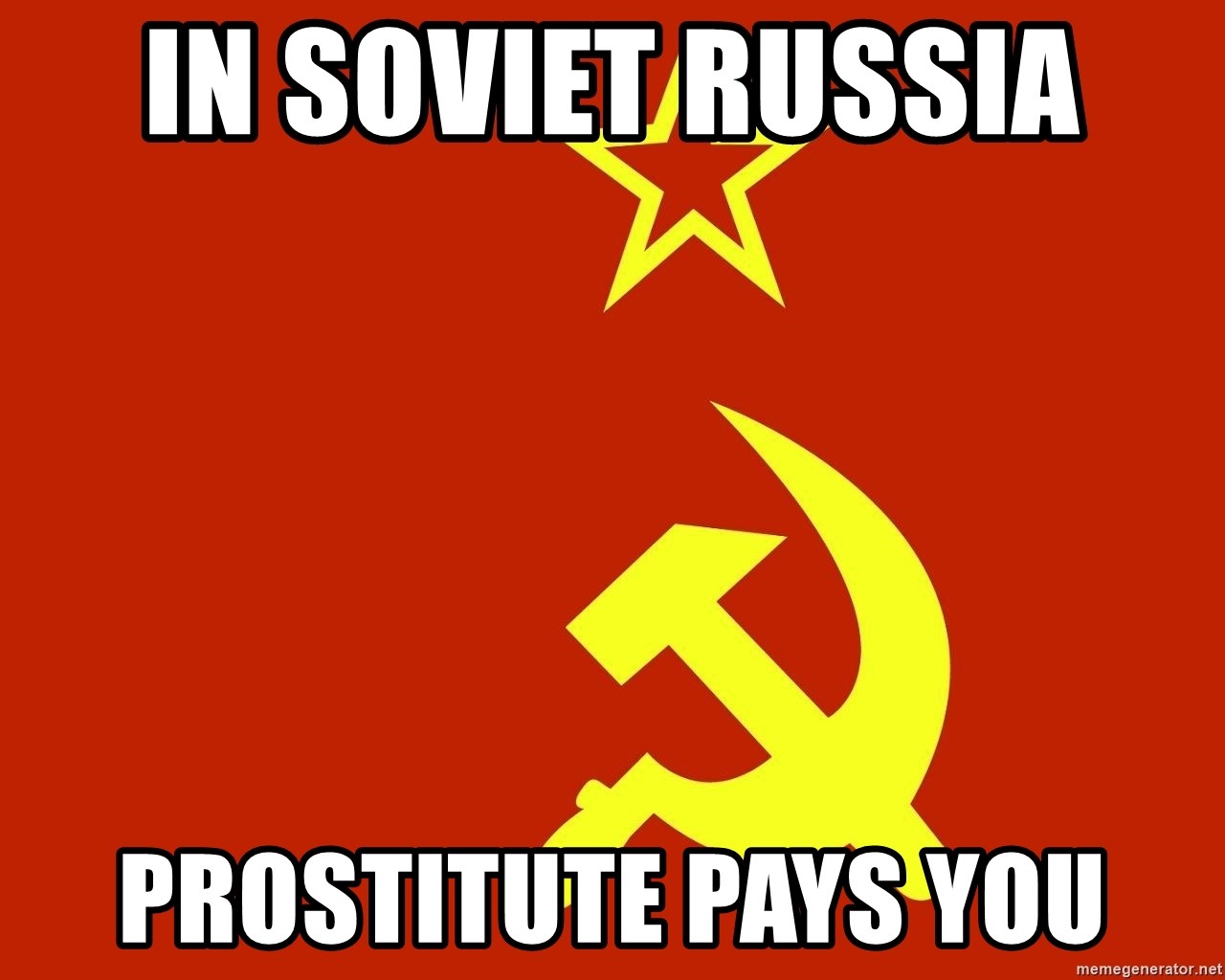 In Soviet Russia - in soviet russia  prostitute pays you