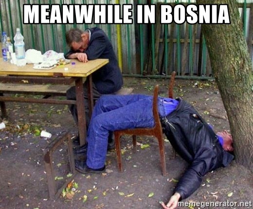 drunk - Meanwhile in Bosnia