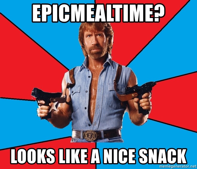 Chuck Norris  - Epicmealtime? looks like a nice snack