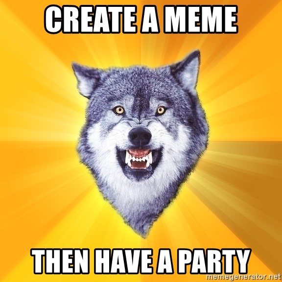 Courage Wolf - CREATE A MEME THEN HAVE A PARTY