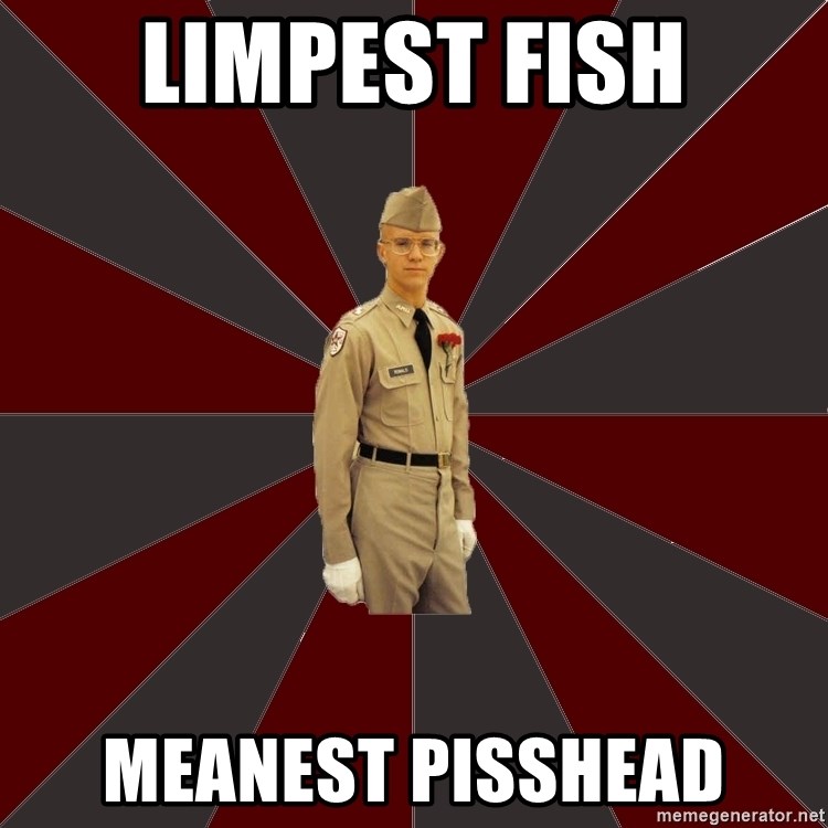 Stereotypical Corps Guy - limpest fish meanest pisshead