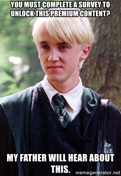 Draco Malfoy - You must complete a survey to unlock this premium content? My father will hear about this.