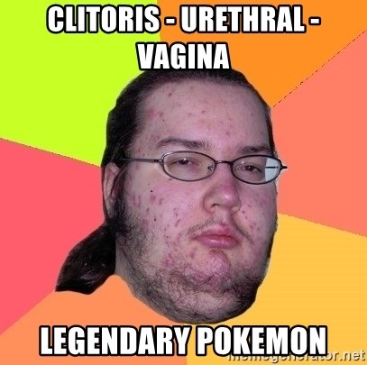 Butthurt Dweller - Clitoris - Urethral - Vagina legendary pokemon