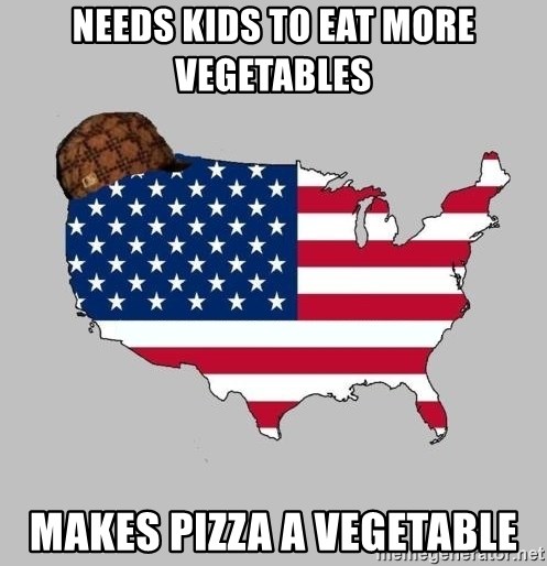 Scumbag America2 - needs kids to eat more vegetables makes pizza a vegetable