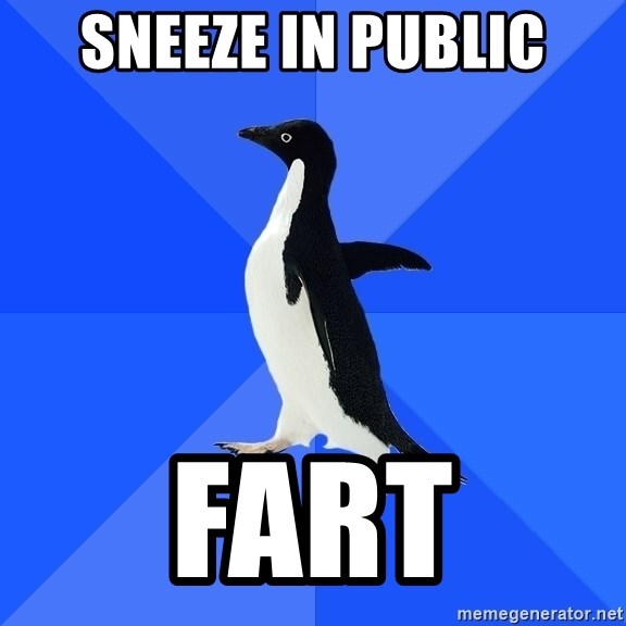 Socially Awkward Penguin - SNEEZE IN PUBLIC FART