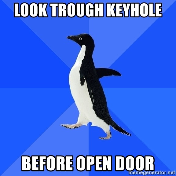 Socially Awkward Penguin - look trough keyhole  before open door