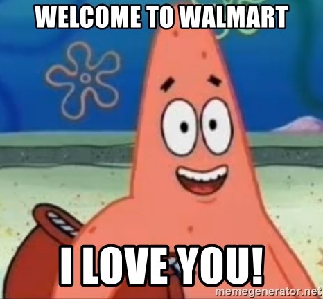 Happily Oblivious Patrick - welcome to walmart i love you!