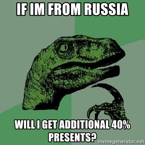 Philosoraptor - If Im from Russia Will i get additional 40% presents?
