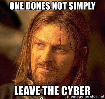 Boromir - One dones not simply leave the cyber