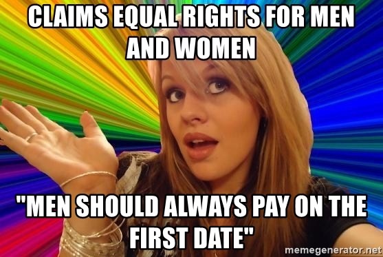 Dumb Blonde - Claims equal rights for men and women "Men should always pay on the first date"
