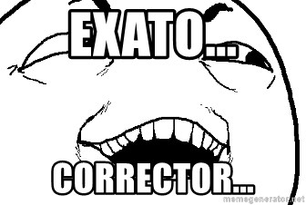 I see what you did there - exato... corrector...