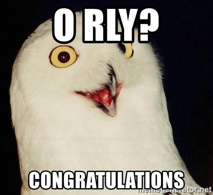 O Rly Owl - O rly? congratulations