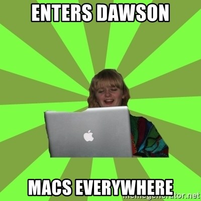 Female Internet Troll  - Enters dawson Macs everywhere