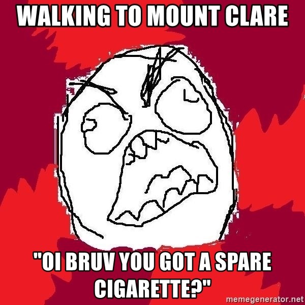 Rage FU - Walking to mount Clare "Oi bruv you got a spare cigarette?"