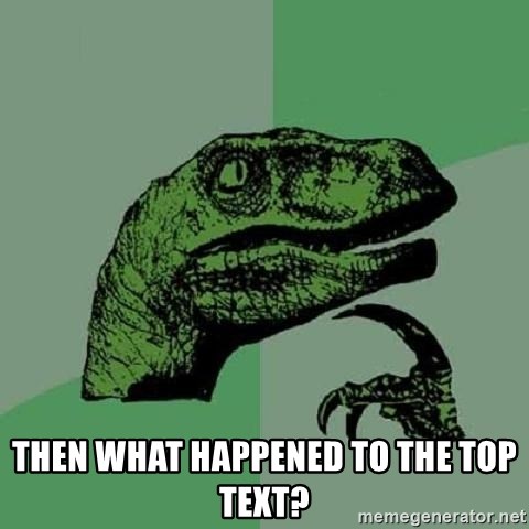 Philosoraptor - then what happened to the top text?