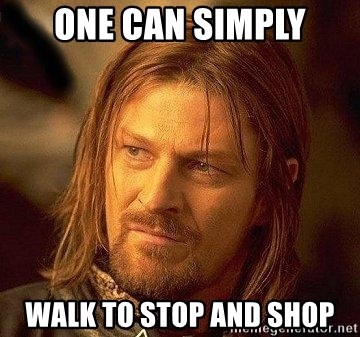 Boromir - ONE CAN SIMPLY WALK TO STOP AND SHOP