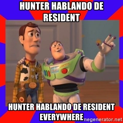 Everywhere - hunter hablando de resident HUNTER HABLANDO DE RESIDENT Everywhere