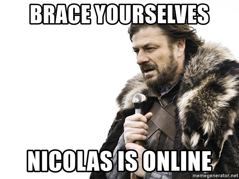 Winter is Coming - Brace yourselves Nicolas is online