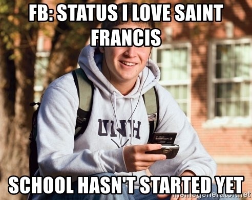 College Freshman - FB: Status I Love Saint Francis School hasn't started yet
