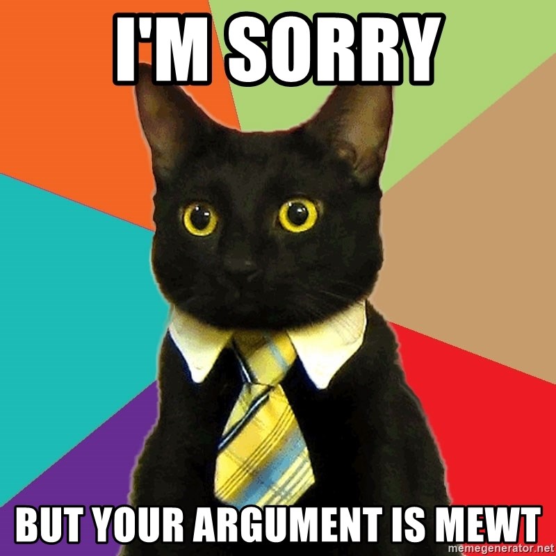 Business Cat - I'm sorry But your argument is mewt