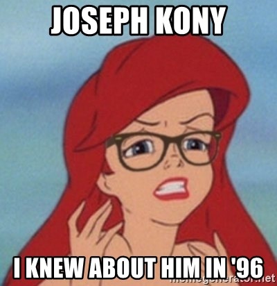 Hipster Ariel- - Joseph Kony I knew about him in '96