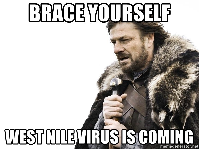 Winter is Coming - Brace yourself west nile virus is coming