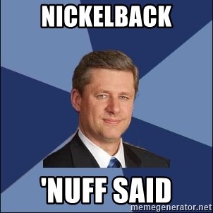 Harper Government - NICKELBACK 'NUFF SAID