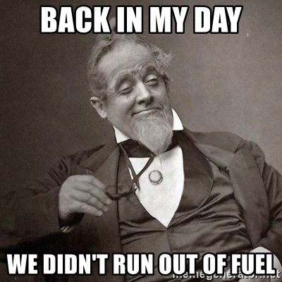 1889 [10] guy - back in my day  WE DIDN'T run out of fuel