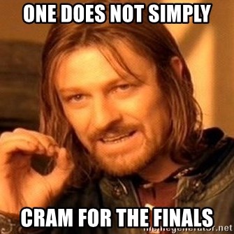 One Does Not Simply - one does not simply cram for the finals