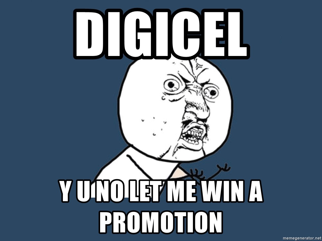 Y U No - digicel y u no let me win a promotion
