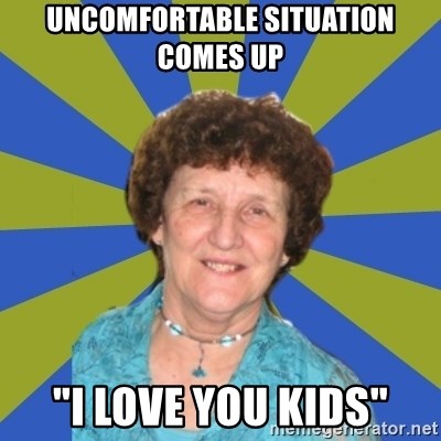 super religous grandma - uncomfortable situation comes up "i love you kids"