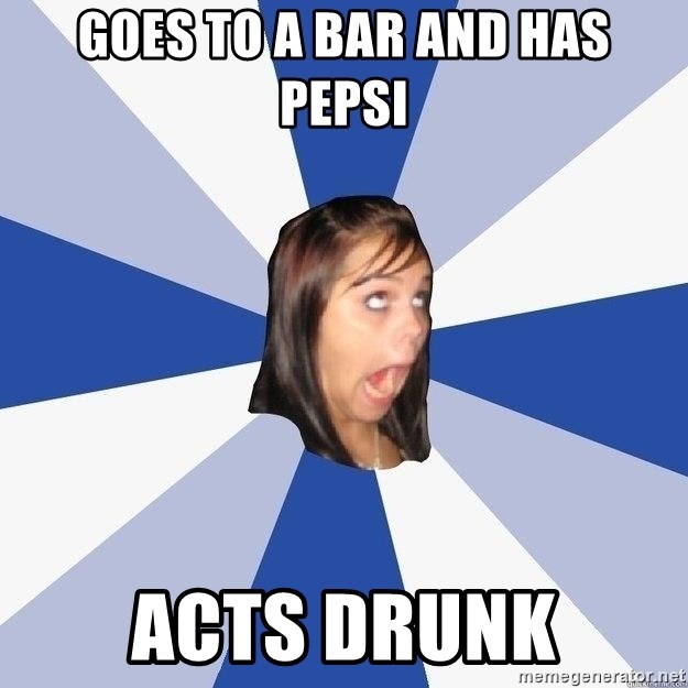 Annoying Facebook Girl - Goes to a bar and has pepsi acts drunk