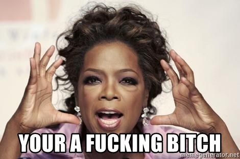 oprah - your a fucking bitch