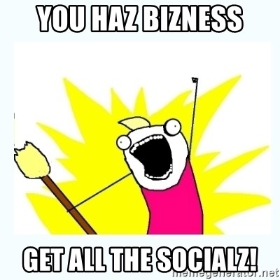 All the things - you haz bizness get all the socialz!