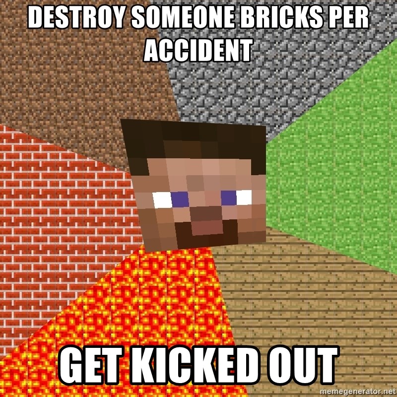 Minecraft Guy - Destroy someone bricks per accident get kicked out