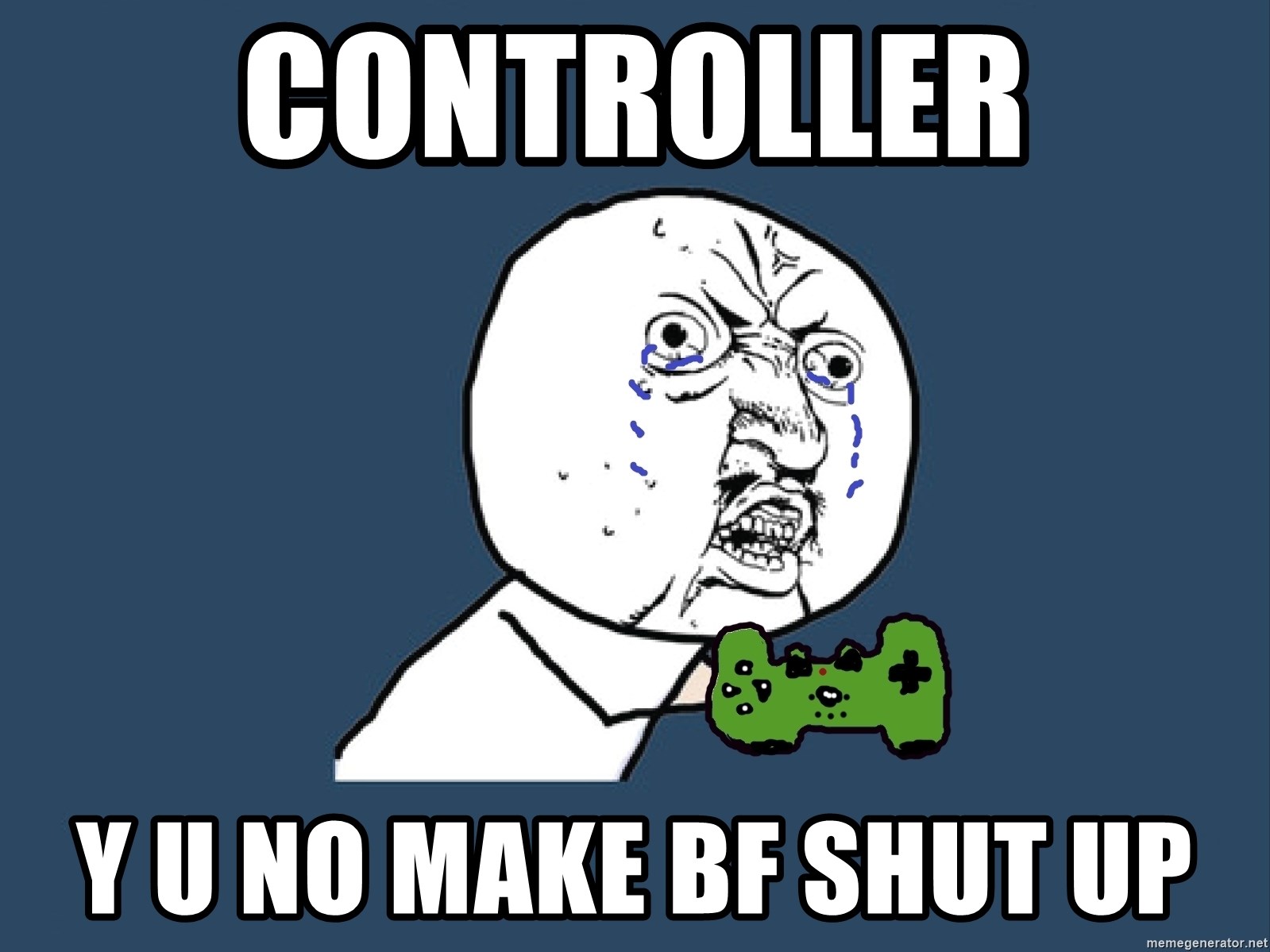 Y U No - controller y u no make bf shut up