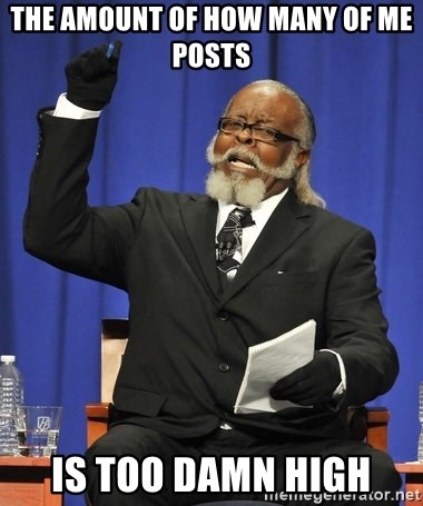 Rent Is Too Damn High - The amount of how maNy of me posts Is too damn high