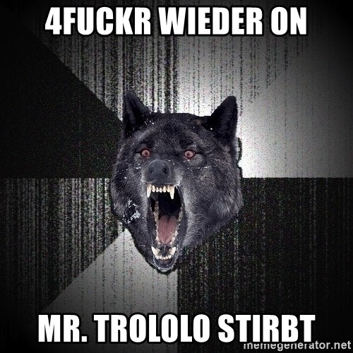 Insanity Wolf - 4Fuckr wieder on Mr. Trololo stirbt