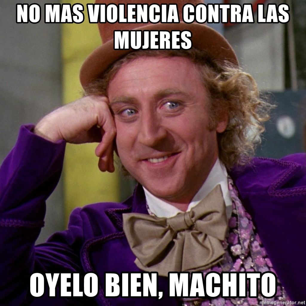 Willy Wonka - No mas violencia contra las mujeres Oyelo bien, machito